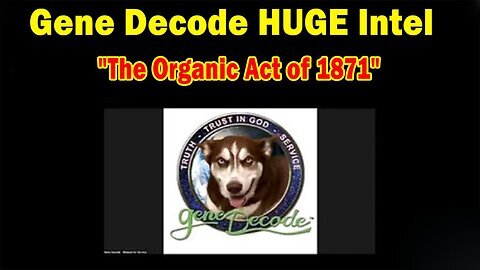 Gene Decode HUGE Intel Aug 12- 'The Organic Act of 1871'