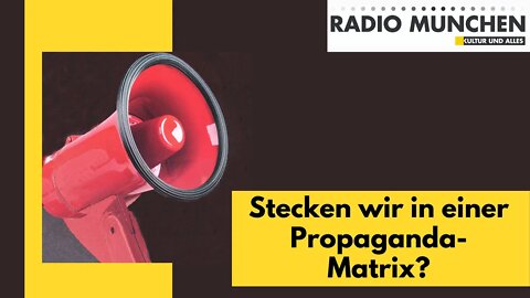 Stecken wir in der Propaganda-Matrix?