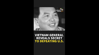 VIETNAM GENERAL REVEALS SECRET TO DEFEATING U.S.