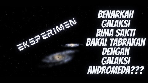 Tabrakan Galaksi Bima Sakti & Andromeda | Eksperimen mengorbitkan Matahari di dekat Blackhole