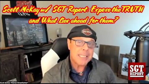 Scott McKay w/ SGT Report: Expose the TRUTH and What lies ahead for them?