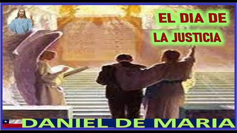 EL DIA DE LA JUSTICIA - MENSAJE DE JESUCRISTO REY A DANIEL DE MARIA 6AGO22