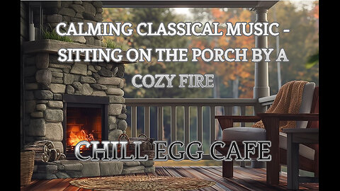 CALMING CLASSICAL MUSIC - SITTING ON THE PORCH BY A COZY FIRE