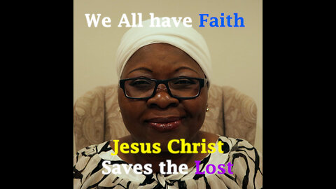 We All Have Faith - Jesus Christ Saves the Lost