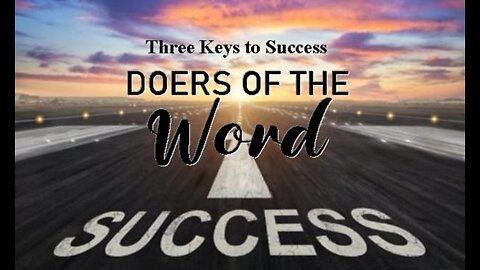 +15 THREE KEYS TO SUCCESS: DOERS OF THE WORD, James 1:1, 19-20, 22, 26-27