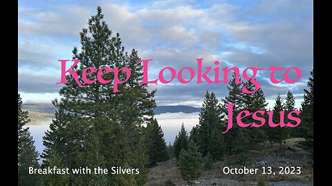 Keep Looking to Jesus - Breakfast with the Silvers & Smith Wigglesworth Oct 13