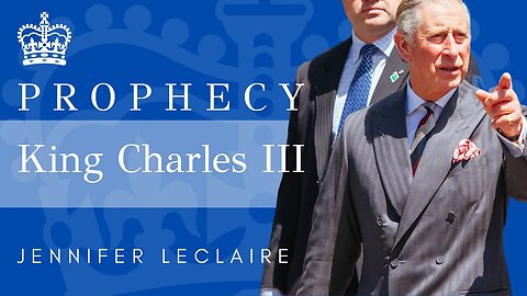 Prophecy Paints Picture of His Majesty King Charles III's Reign