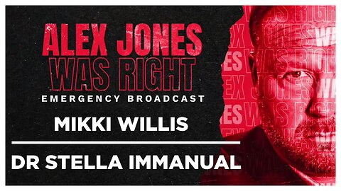 ALEX JONES WAS RIGHT EMERGENCY BROADCAST - MIKKI WILLIS - DR STELLA IMMANUEL