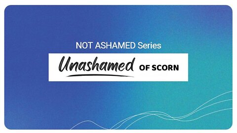 +16 NOT ASHAMED: Unashamed of Scorn, Acts 16:9-24