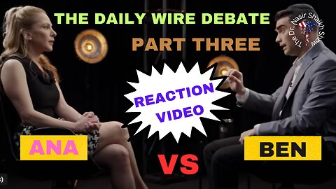 REACTION VIDEO: The Daily Wire Debate Between Ana Kasparian & Ben Shapiro Part THREE