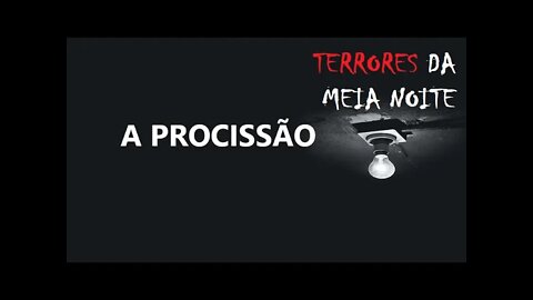 A PROCISSÃO - Terrores da meia noite