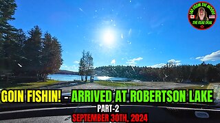 Goin Fishin! - Arrived At Robertson Lake - Part-2 - September 30th, 2024