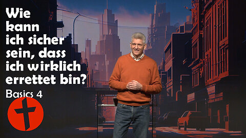 Wie kann ich sicher sein, dass ich wirklich errettet bin? Heilsgewissheit | Basics 4 | Gert Hoinle