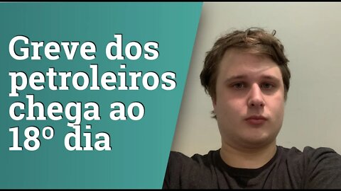 Greve dos petroleiros chega ao 18º dia. Vai faltar combustível?