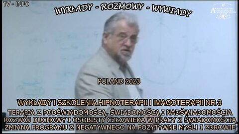 TERAPIA Z PODŚWIADOMOŚCIĄ,ŚWIADOMOŚCIĄ I NADŚWIADOMOŚCIĄ,ROZWÓJ DUCHOWY I OSOBISTY CZŁOWIEKA W PRACY Z ŚWIADOMOŚCIĄ,ZMIANA PROGRAMU Z NEGATYWNEGO NA POZYTYWNE MYŚLI I ZDROWIE/WYKŁADY I SZKOLENIA HIPNOTERAPII I IMAGOTERAPII NR. 3 TV INFO 20