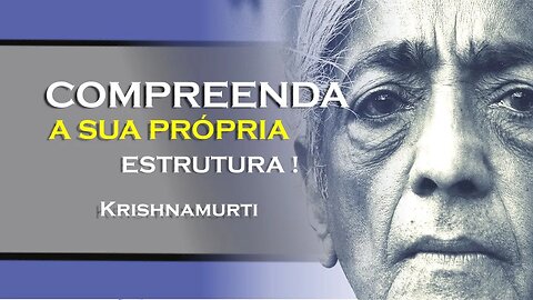 COMPREENDA A ESTRUTURA DE SEU SER, KRISHNAMURTI DUBLADO