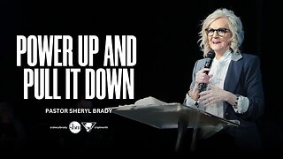 Power Up and Pull It Down -- Pastor Sheryl Brady