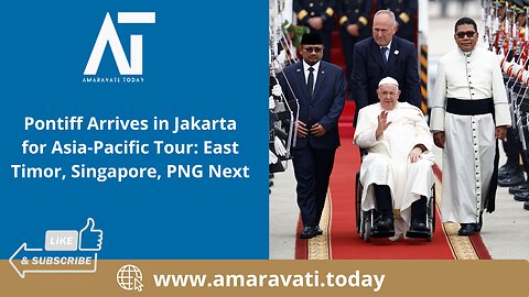 Pontiff Arrives in Jakarta for Asia Pacific Tour East Timor, Singapore, PNG Next | Amaravati Today