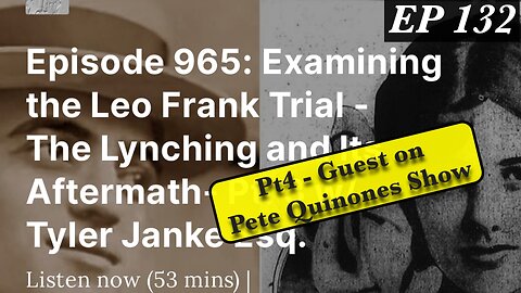 Examining the Leo Frank Trial - The Lynching and Its Aftermath- Pt. 4 w/ Pete Quinones (EP 132)