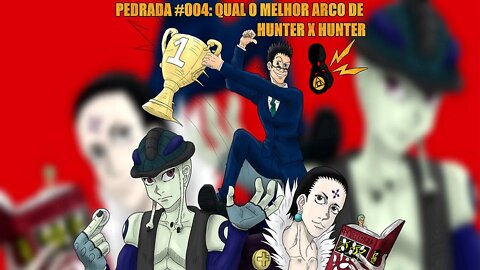 Qual o melhor arco de Hunter x Hunter? - Pedrada #004