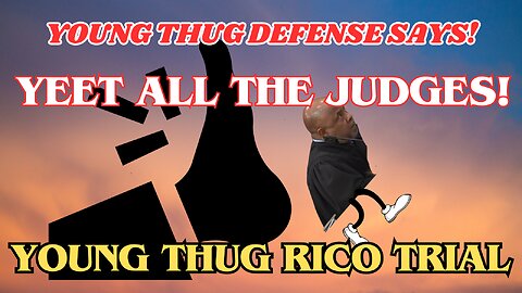 Young Thug RICO Trial - Yeet ALL the judges!