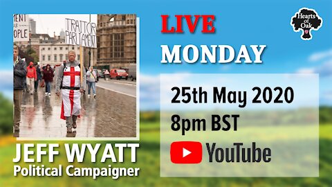 Hearts of Oak Livestream with Jeff Wyatt - Political Campaigner 25.5.20