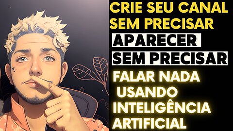 Crie seu Canal sem precisar aparecer sem precisar falar nada usando Inteligência Artificial