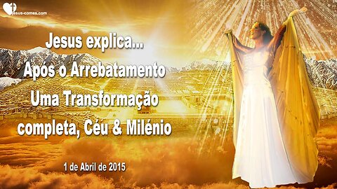 Após o Arrebatamento… Uma Transformação Completa, Céu e Milénio ❤️ Letra de Amor de Jesus