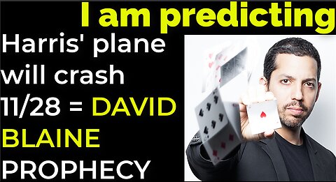 I am predicting: Harris' plane will crash on Nov 28 = DAVID BLAINE PROPHECY