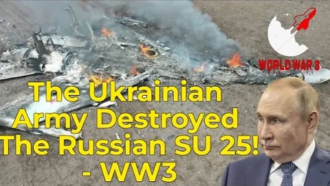 The Ukrainian Army Destroyed The Russian SU 25! - WW3