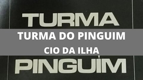 Turma do Pinguim - Cio da Ilha