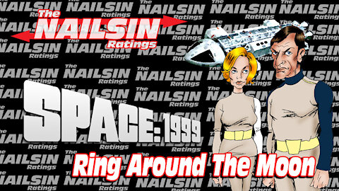 The Nailsin Ratings: Space 1999 - Ring Around The Moon