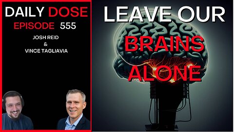 Leave Our Brains Alone | Ep. 555 - The Daily Dose