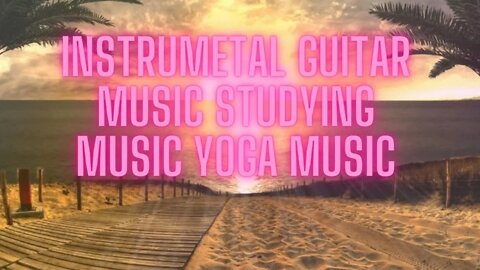 instrumental guitar music Studying Music yoga music #relaxingmusic #instrumentalmusic #sleep