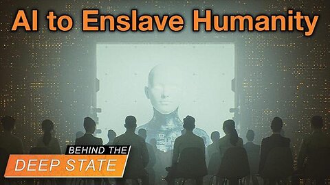 Deep State Weaponizing AI to Enslave Humanity