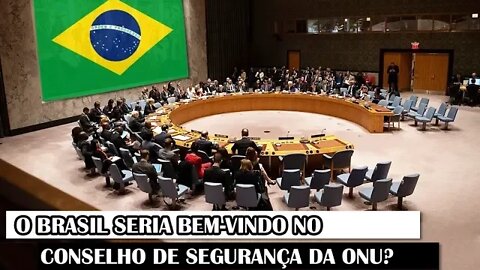 O Brasil Seria Bem-Vindo No Conselho De Segurança Da ONU?