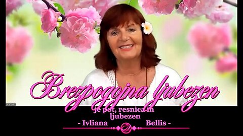 Brezpogojna ljubezen je pot, resnica in življenje - Iviliana Bellis