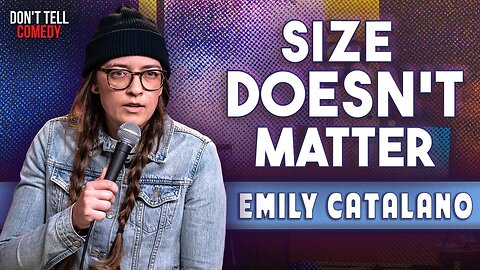 Size Doesn't Matter | Emily Catalano | Stand Up Comedy