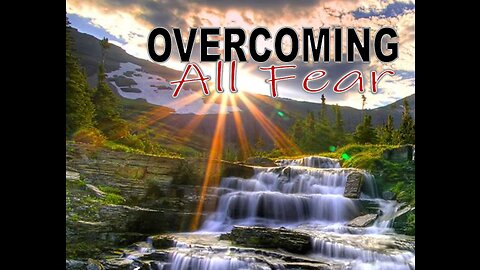 Part One - Overcoming All Fear