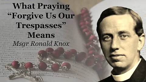 What Praying "Forgive Us Our Trespasses" Means | Msgr Ronald Knox