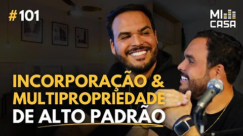 Incorporação e Multipropriedades de Alto Padrão com Eric e Eder da Gemini Construtora | Mi Casa 101