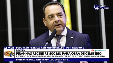 DEPUTADO ADRIANO DO BALDY CONFIRMA REPASSE DE R$ 500 MIL PARA CONSTRUÇÃO DE CEMITÉRIO EM PIRANHAS