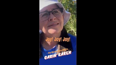 Carin' Karen feels "Joy! Joy! Joy!"