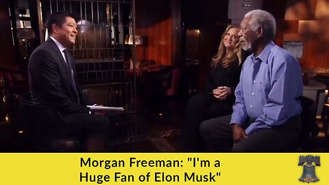 Morgan Freeman: "I'm a Huge Fan of Elon Musk"