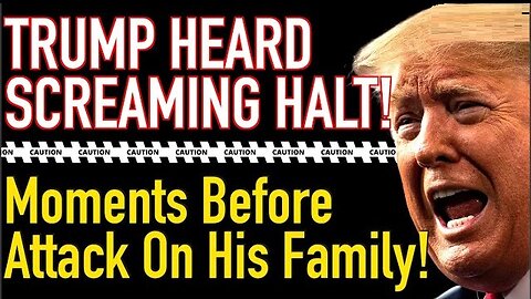 BQQM! Trump Screams HALT! But That Doesn’t Stop Attack On His Family!