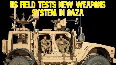 US Field Tests New Weapons System in Gaza: COI #608