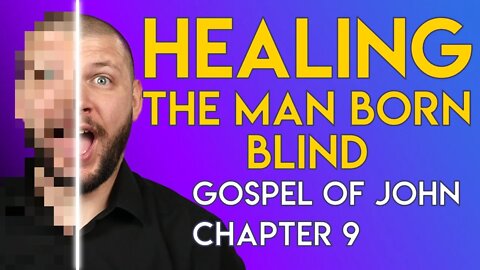 "Healing The Man Born Blind" - Chapter 9 - Gospel of John Series