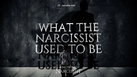 What the Narcissist Used To Be