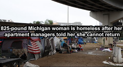 825-pound Michigan woman is homeless after her apartment managers told her she cannot return