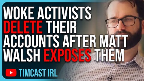 Woke Activists DELETE Their Accounts After Matt Walsh EXPOSES Them In ‘Am I Racist’